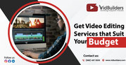 Get Video Editing Services that Suit Your Budget