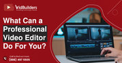 What Can a Professional Video Editor Do For You?